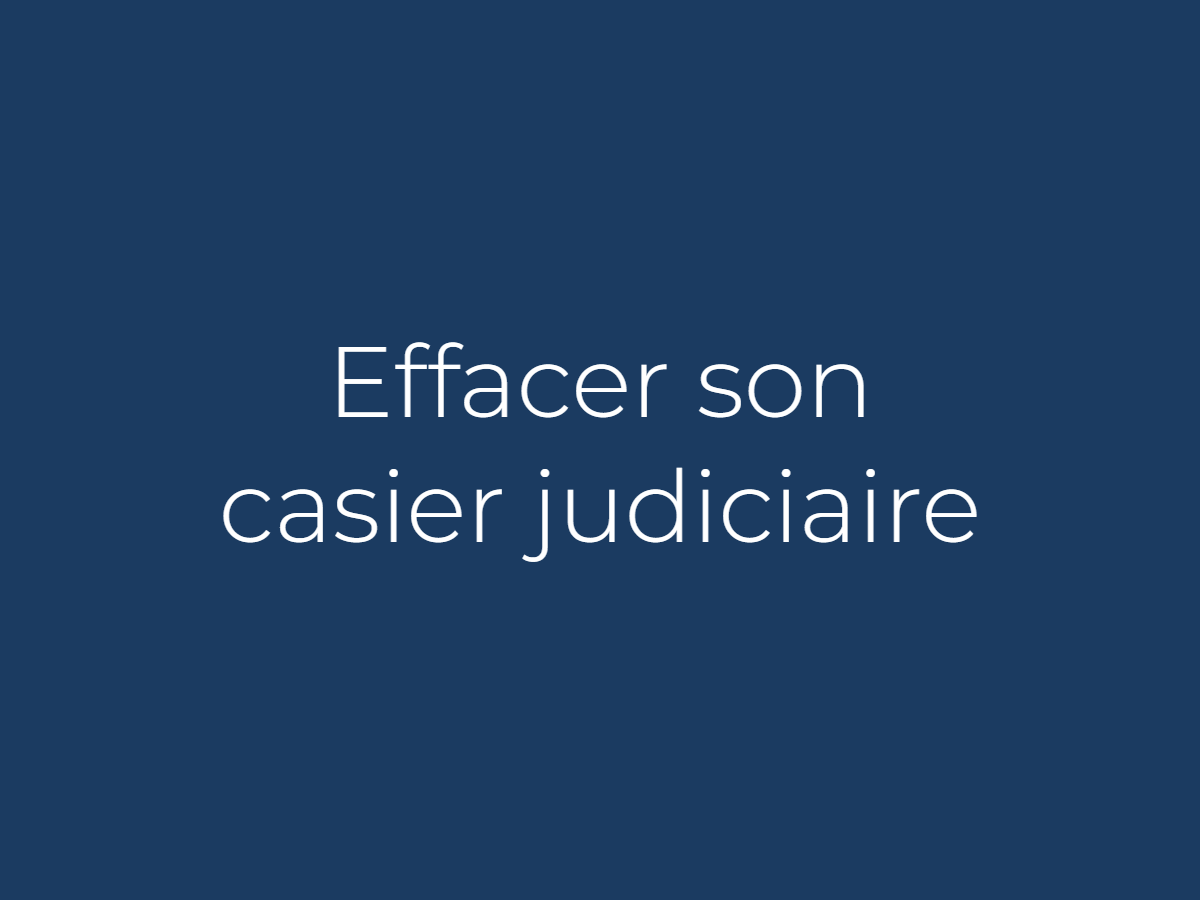 Condamnés / Comment effacer son casier judiciaire ?