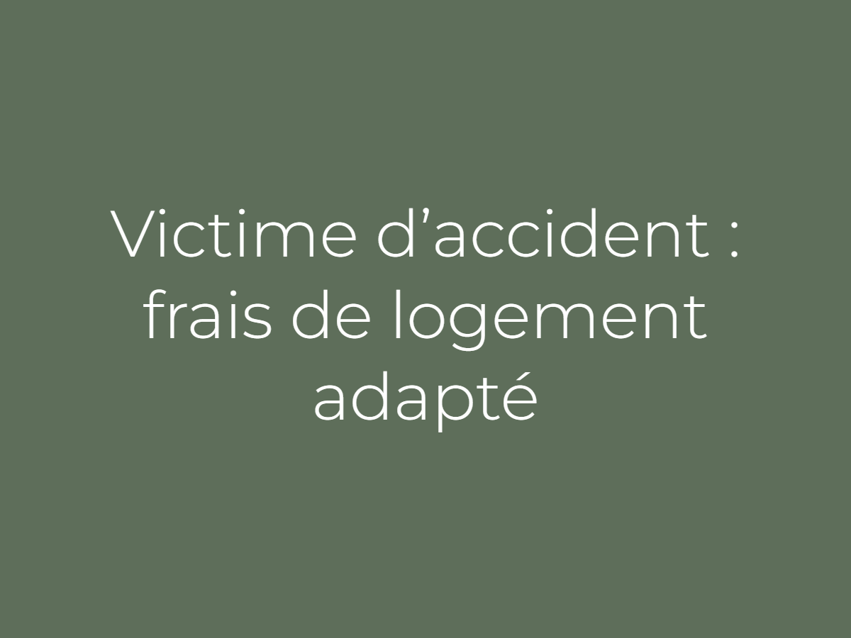 Victime d'accident : l'indemnisation des frais de logement adapté